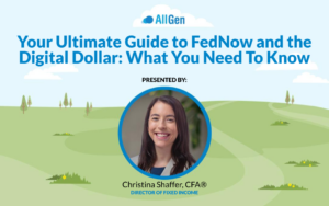 AllGen's Director of Fixed Income Christina Shaffer discusses FedNow and the digital dollar