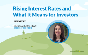 AllGen's Director of Fixed Income Christina Shaffer® of the Investment Management Team discusses Federal Reserve interest rates